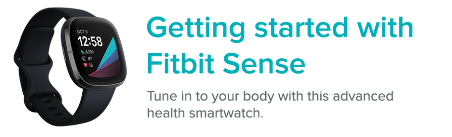 Fitbit Sense next to the text: Getting started with Fitbit Sense. Tune in to your body with this advanced health smartwatch.