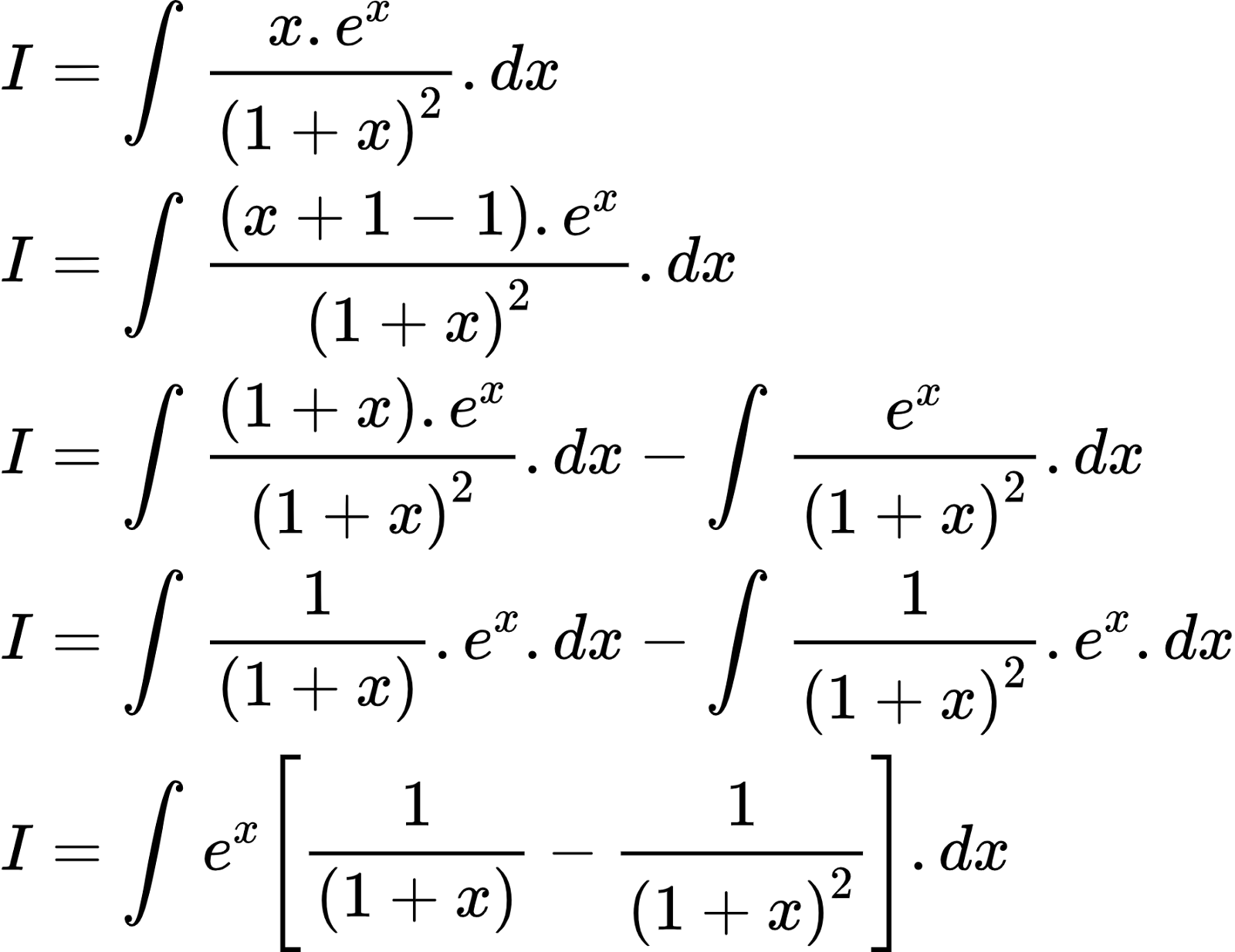 {"id":"2-0-0-0-0-0-0-0-0-0-1-1-1-1-1-1-1-1-1-1-1-0-1-1-1-1-0-1","font":{"size":10,"color":"#000000","family":"Arial"},"code":"\\begin{align*}\n{I}&={\\int_{}^{}\\frac{x.e^{x}}{\\left(1+x\\right)^{2}}.dx}\\\\\n{I}&={\\int_{}^{}\\frac{\\left(x+1-1\\right).e^{x}}{\\left(1+x\\right)^{2}}.dx}\\\\\n{I}&={\\int_{}^{}\\frac{\\left(1+x\\right).e^{x}}{\\left(1+x\\right)^{2}}.dx-\\int_{}^{}\\frac{e^{x}}{\\left(1+x\\right)^{2}}.dx}\\\\\n{I}&={\\int_{}^{}\\frac{1}{\\left(1+x\\right)}.e^{x}.dx-\\int_{}^{}\\frac{1}{\\left(1+x\\right)^{2}}.e^{x}.dx}\\\\\n{I}&={\\int_{}^{}e^{x}\\left[\\frac{1}{\\left(1+x\\right)}-\\frac{1}{\\left(1+x\\right)^{2}}\\right].dx}\t\n\\end{align*}","type":"align*","ts":1601807573294,"cs":"OH3UvnqqnsiIBMj7hEEGOA==","size":{"width":296,"height":228}}