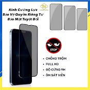 Kính Cường Lực Chống Nhìn Trộm, Cường Lực Chống Nhìn Trộm , Dành Cho Ai Làm Điều Cơ Mật, Từ 7Plus - >14Promax.