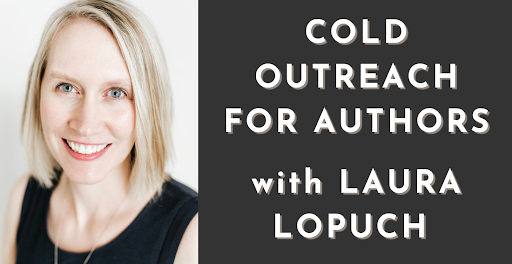 Laura Lopuch Talks Leveraging Cold Outreach for Authors