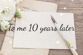 ‐ To me 10 years later ‐ 10年後の私へ