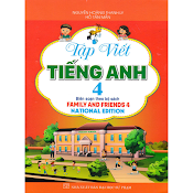 Tập Viết Tiếng Anh 4 (Biên Soạn Theo Bộ Sách Family And Friends 4 National Edition)