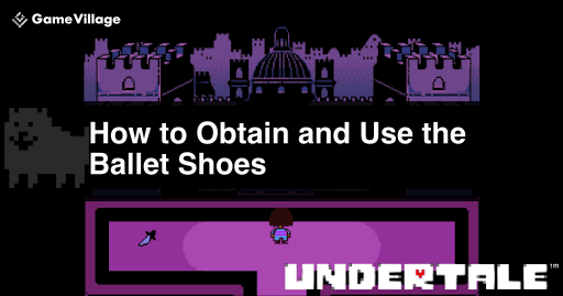 undertale_ How to Obtain and Use Ballet Shoes