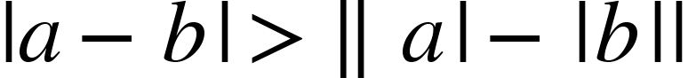 <math xmlns="http://www.w3.org/1998/Math/MathML"><mo>|</mo><mi>a</mi><mo>&#x2212;</mo><mi>b</mi><mo>|</mo><mo>&gt;</mo><mo>&#x2225;</mo><mi>a</mi><mo>|</mo><mo>&#x2212;</mo><mo>|</mo><mi>b</mi><mo>|</mo><mo>|</mo></math>