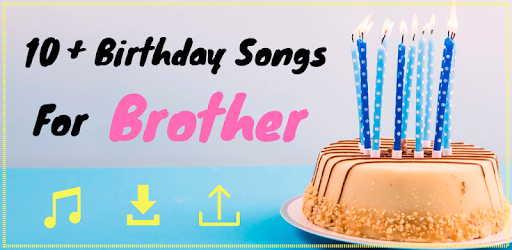 Happy Birthday Song For Brother Apk App تنزيل مجاني لأجهزة Android