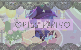 ❤︎PIGG PARTY❤︎