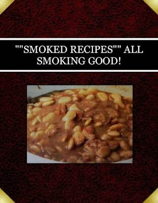 ""SMOKED RECIPES""  ALL SMOKING GOOD!