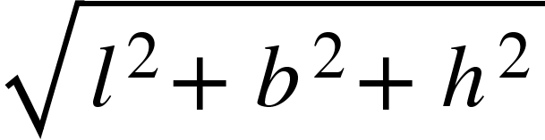 <math xmlns="http://www.w3.org/1998/Math/MathML"><msqrt><msup><mi>l</mi><mn>2</mn></msup><mo>+</mo><msup><mi>b</mi><mn>2</mn></msup><mo>+</mo><msup><mi>h</mi><mn>2</mn></msup></msqrt></math>