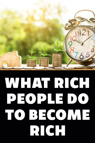 What Rich People do to Become Rich