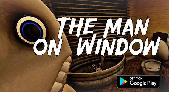 About: THE MAN FROM THE WINDOW SCARY (Google Play version