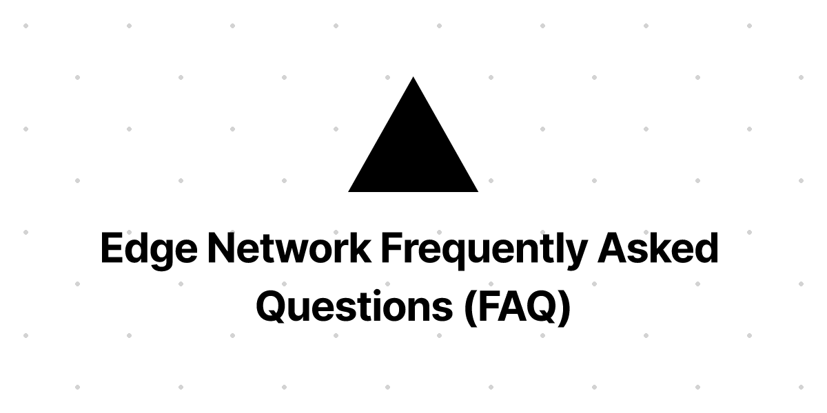 Edge Network Faqs Answered