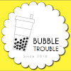 Bubble Trouble