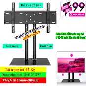 Chân Đế Tivi Để Bàn Cho Mọi Tivi Từ 40 - 75 Inch( Bản Siêu Tải Trọng )