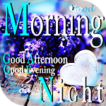 Cover Image of Download Good Morning Afternoon Evening Night 4.2.1 APK