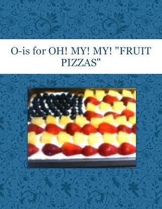 O-is for OH! MY! MY! "FRUIT PIZZAS"