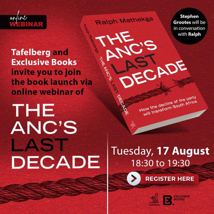 Join Ralph Mathekga in conversation with Stephen Grootes for the online launch of 'The ANC's Last Decade' on August 17.