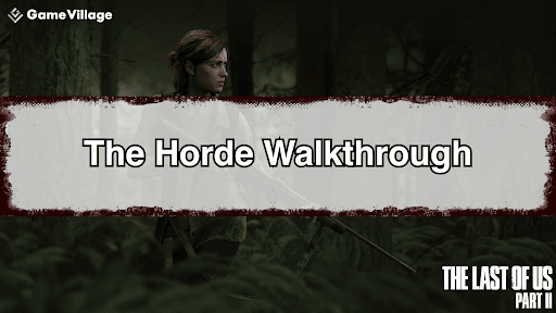 The Last of Us Part II Horde Walkthrough Chart