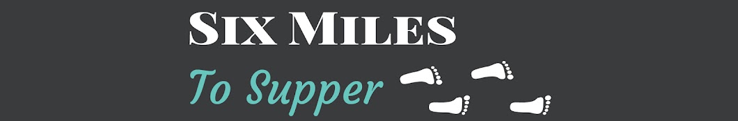 Six Miles To Supper Banner