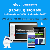 Gói Học Tiếng Anh Ejoy [Pro - Plus] Trọn Đời - Truy Cập Không Giới Hạn Các Sản Phẩm Của Ejoy Để Học Tiếng Anh (Pro - Voca + Pro - Plus)