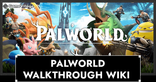 Palworld Walkthrough Wiki