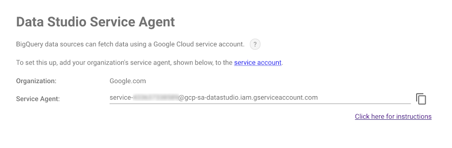 Exemple de page d'aide de l'agent de service Looker Studio montrant l'organisation et l'agent de service. Une icône d'aide affiche plus d'explications. Le lien hypertexte "service account" (compte de service) vous redirige vers la page de configuration de Cloud Console. La page "click here for instructions" (Pour obtenir des instructions, cliquez ici) vous redirige vers le centre d'aide.