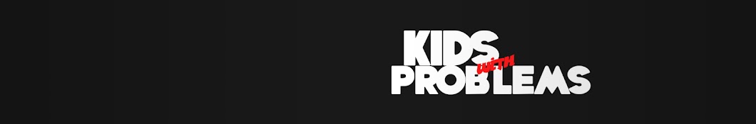 Kids w/ Problems Banner