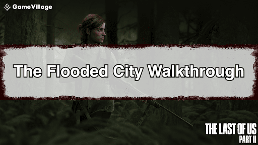 The Last of Us Part II_Flooded City_Walkthrough Chart