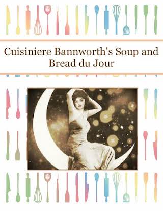 Cuisiniere Bannworth's Soup and Bread du Jour