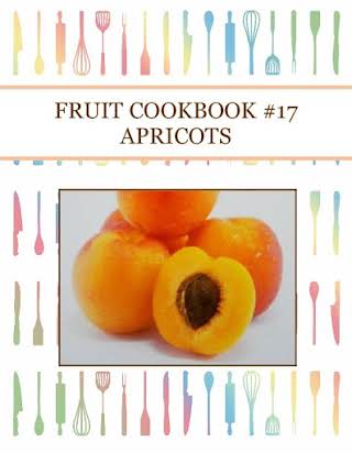 FRUIT COOKBOOK #17  APRICOTS