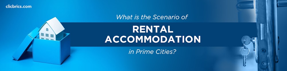 What Is The Scenario Of Rental Accommodation In Prime Cities?