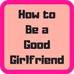 Cover Image of Скачать How to Be a Good Girlfriend 1.7 APK