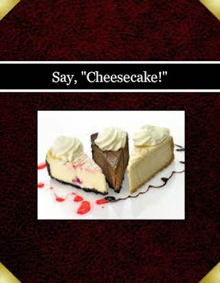 Say, "Cheesecake!"