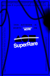 THIS ARTWORK IS WORTH MORE ON SUPERRARE [RGB/BLUE VARIANT EDITION]