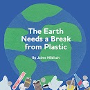 The Earth Needs a Break from Plastic cover