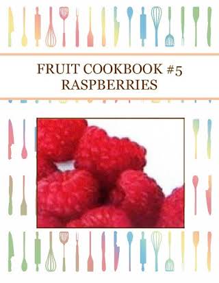 FRUIT COOKBOOK #5 RASPBERRIES