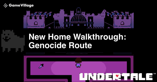 undertale_G Route &quot;New Home&quot; Walkthrough