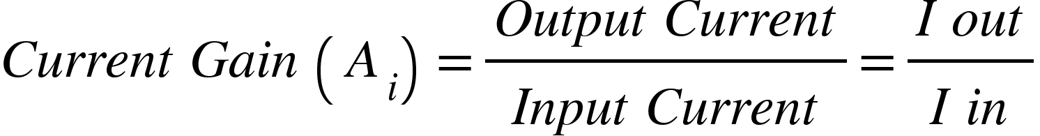 <math xmlns="http://www.w3.org/1998/Math/MathML"><mi>C</mi><mi>u</mi><mi>r</mi><mi>r</mi><mi>e</mi><mi>n</mi><mi>t</mi><mo>&#xA0;</mo><mi>G</mi><mi>a</mi><mi>i</mi><mi>n</mi><mo>&#xA0;</mo><mfenced><msub><mi>A</mi><mi>i</mi></msub></mfenced><mo>=</mo><mfrac><mrow><mi>O</mi><mi>u</mi><mi>t</mi><mi>p</mi><mi>u</mi><mi>t</mi><mo>&#xA0;</mo><mi>C</mi><mi>u</mi><mi>r</mi><mi>r</mi><mi>e</mi><mi>n</mi><mi>t</mi></mrow><mrow><mi>I</mi><mi>n</mi><mi>p</mi><mi>u</mi><mi>t</mi><mo>&#xA0;</mo><mi>C</mi><mi>u</mi><mi>r</mi><mi>r</mi><mi>e</mi><mi>n</mi><mi>t</mi></mrow></mfrac><mo>=</mo><mfrac><mrow><mi>I</mi><mo>&#xA0;</mo><mi>o</mi><mi>u</mi><mi>t</mi></mrow><mrow><mi>I</mi><mo>&#xA0;</mo><mi>i</mi><mi>n</mi></mrow></mfrac></math>