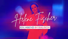 Helene Fischer - Ein Abend im Rausch