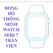 Đong Ho Thong Minh Watch Seri 7 Tràn Viền / Smart Watch Seri 7 Cao Cấp Thay Ảnh Nền - Nghe Goi - Bh 6 Tháng