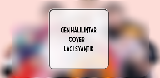 Gen Halilintar Lagi Syantik Official Cover On Windows Pc Download Free 1 3 Com Heatherearl Genhalilintarlagisyantik