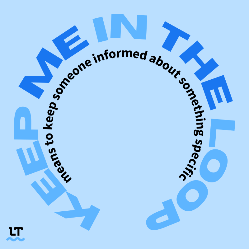 Circular text reads "Keep me in the loop mean to keep someone informed about something specific."