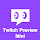 Twitch Preview Mini