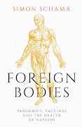 'Foreign Bodies: Pandemics, Vaccines and the Health of Nations' by Simon Schama. 