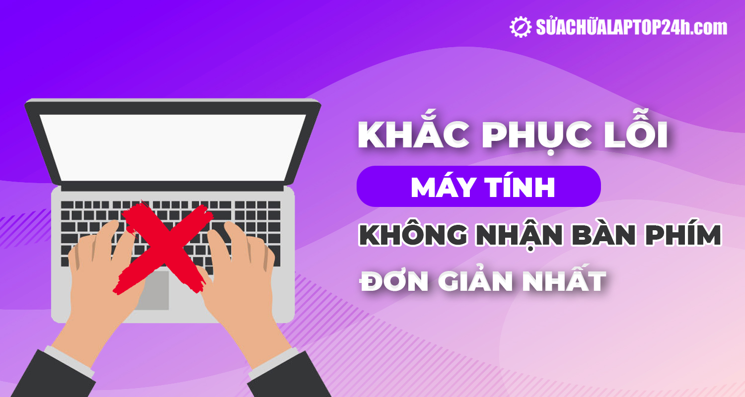 Máy tính không kết nối được bàn phím phải làm sao?