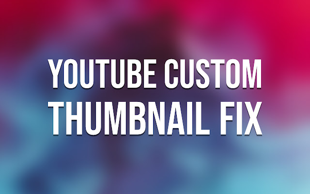 YouTube Custom Thumbnail Fix