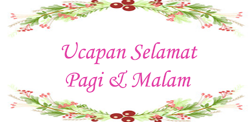 Ucapan Selamat Pagi Dan Malam Com Angelworks Pagimalam 1 6 Application Apkspc