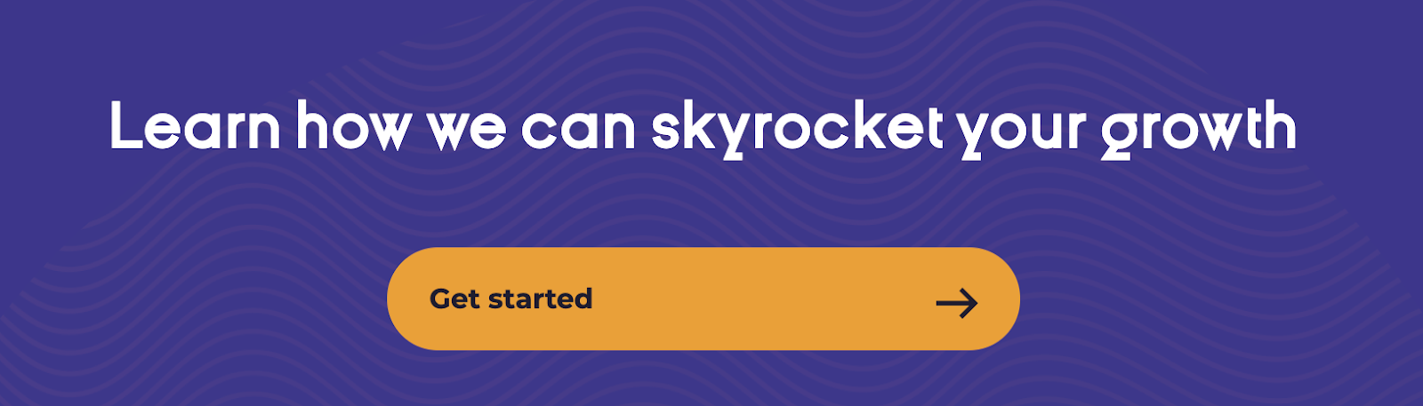 White-colored text showing: Learn how we can skyrocket your growth with a purple background.  