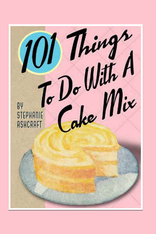 101 Things todowith a Cake Mix