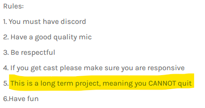 Screenshot: "Rules:
1. You must have discord
2. Have a good quality mic
3. Be respectful
4. If you get cast make sure you are responsive
5. This is a long term project, meaning you CANNOT quit
6.Have fun"