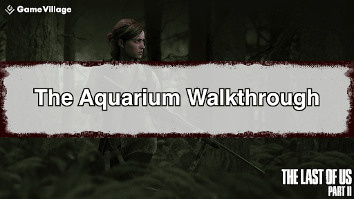 The Last of Us Part II_Aquarium